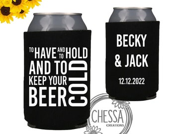 Personalized Wedding Favor Can Cozie, To Have and To Hold & To Keep Your Beer Cold, Beer Can Cooler