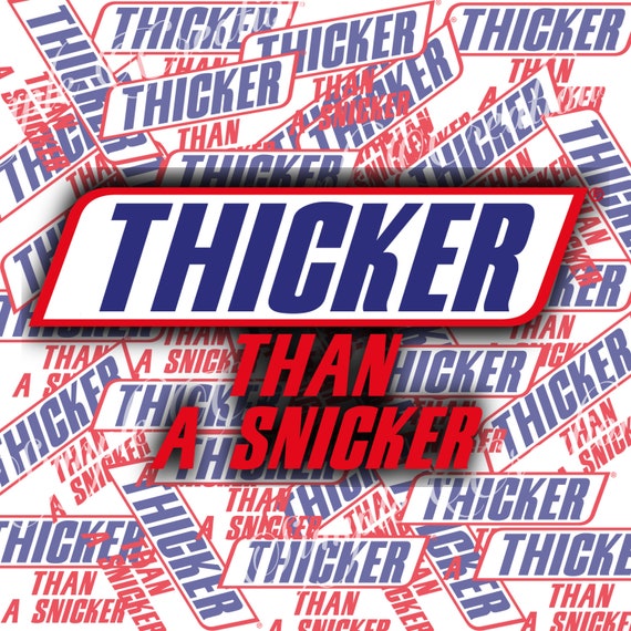 A thick snicker like Thicker Than