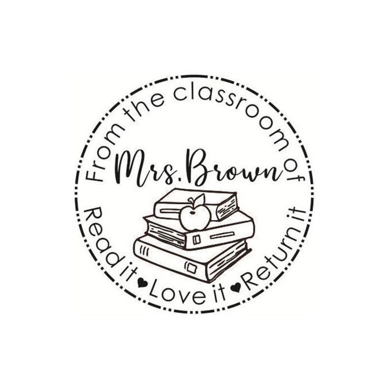 May include: Black and white illustration of a round stamp with the text "From the classroom of Mrs. Brown Read it Love it Return it" and a stack of books with an apple on top.