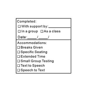 May include: A black and white checklist with the title "Completed:" and sections for "With support by:," "In a group," "As a class," and "Date:." The "Accommodations:" section lists options like "Breaks Given" and "Speech to Text."