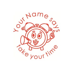 May include: Red cartoon alarm clock with a megaphone and a finger pointing up. The text around the clock says "Your Name Says Take Your Time".