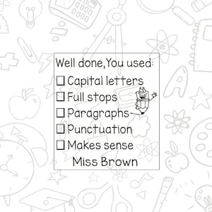 May include: A checklist with a cartoon pencil character. The checklist includes the following items: Capital letters, Full stops, Paragraphs, Punctuation, Makes sense. The checklist is titled "Well done, You used:" and signed "Miss Brown".