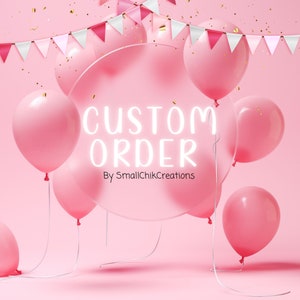 May include: Pink balloons with white strings and a banner of pink and white triangles. The balloons are arranged around a circle with the text "CUSTOM ORDER" and "By SmallChikCreations" in white.