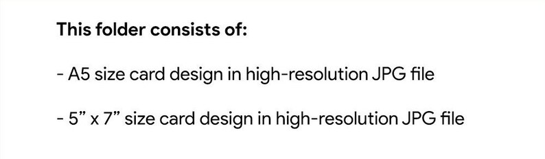 May include: Text describing the contents of a folder: an A5 size card design in a high-resolution JPG file and a 5" x 7" size card design in a high-resolution JPG file.
