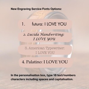 May include: A close-up of a wooden ring with a pink background. The image shows four different font options for engraving text on the ring. The text reads: "New Engraving Service Fonts Options: 1. futura: I LOVE YOU 2. Lucida Handwriting: I LOVE YOU 3. American Typewriter: I LOVE YOU 4. Palatino: I LOVE YOU". The text below the ring reads: "In the personalisation box, type 18 text/numbers characters including spaces and capitalisation."