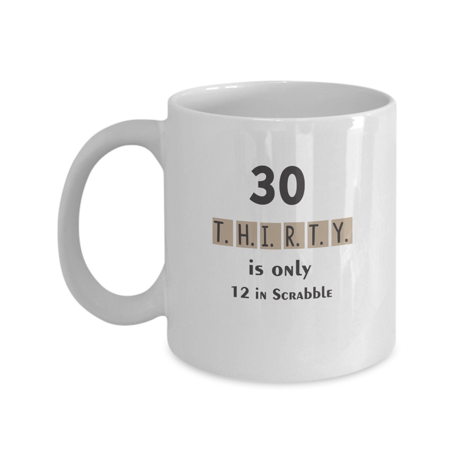 30th Birthday Gift Thirty Is Only 12 In Scrabble Funny Coffee Mug 15 oz Cup 30th Birthday Gift Thirty Is Only 12 In Scrabble Funny Coffee Mug 15 oz Cup