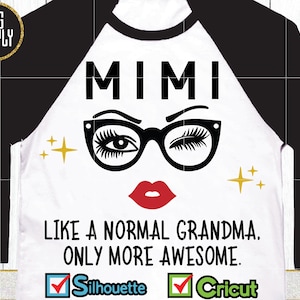 May include: A white and black baseball tee shirt with the text "MIMI LIKE A NORMAL GRANDMA. ONLY MORE AWESOME." and a graphic of a pair of glasses with eyelashes and a red lip. The text "Silhouette" and "Cricut" are checked in boxes at the bottom of the shirt.