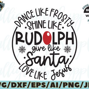 May include: A black and white circle design with the text "Dance like Frosty, Shine like Rudolph, Give like Santa, Love like Jesus". The circle has a red nose in the center.