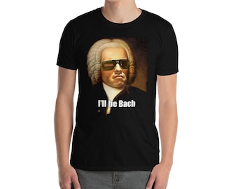 I'll be Bach funny Arnold Schwarzenegger Bach meme gift Unisex T-Shirt