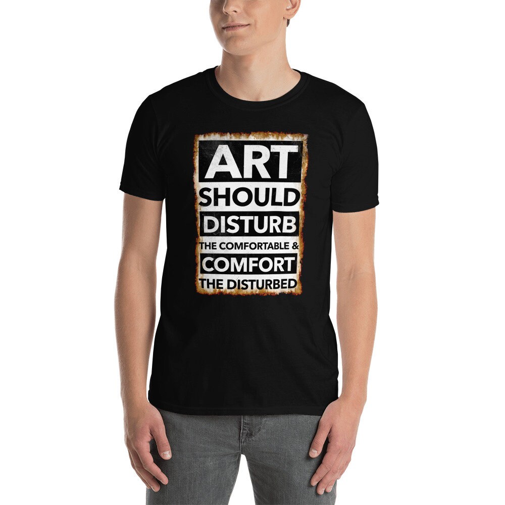 Art Should Disturb the Comfortable & Comfort the Disturbed Art Etsy