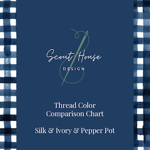 May include: A navy blue and white gingham patterned border frames a navy blue background with the text "Scout House Design". The text "Thread Color Comparison Chart" is displayed below the logo, with "Silk & Ivory & Pepper Pot" below that.