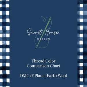 May include: A navy blue and white watercolor gingham border frames a dark blue background with the text "Scout House Design". The text "Thread Color Comparison Chart" and "DMC & Planet Earth Wool" are also displayed.