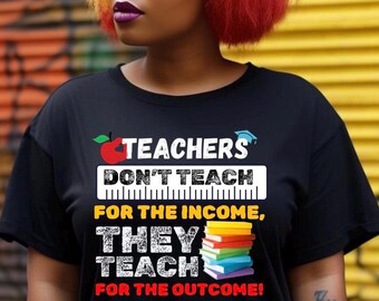 May include: Black t-shirt with the text "TEACHERS DON'T TEACH FOR THE INCOME, THEY TEACH FOR THE OUTCOME!" and a stack of colorful books. The person in the image is wearing round sunglasses and has red and yellow hair.