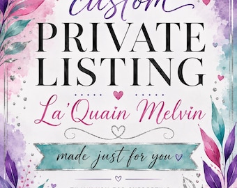 May include: A rectangular sign with a white background featuring purple and teal watercolor floral accents. The text reads: custom PRIVATE LISTING La'Quain Melvin made just for you THANK YOU FOR SUPPORTING my small business! I APPRECIATE YOU.