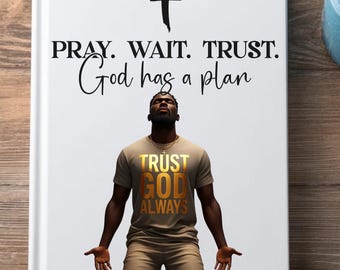 May include: A white book cover with a black cross and the words "PRAY. WAIT. TRUST." and "God has a plan." A person wearing a t-shirt with "TRUST GOD ALWAYS" printed on it is kneeling with arms outstretched.