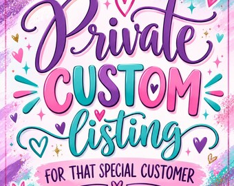 May include: A graphic sign featuring the text Private CUSTOM listing FOR THAT SPECIAL CUSTOMER in purple, pink, and teal script and block lettering. The background is a white square with colorful purple, pink, and teal brushstrokes and hearts.