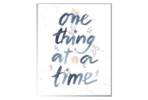 One Thing At A Time Quote One Thing At A Time Inspirational Quote Productivity | Etsy