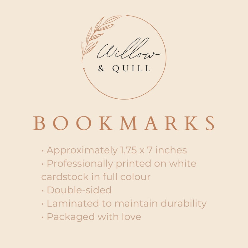 Puede incluir: Un logotipo para un negocio llamado "Willow & Quill" con un simple dibujo de l&iacute;nea de una rama con hojas. El texto "BOOKMARKS" est&aacute; debajo del logotipo. El texto debajo del logotipo describe los marcadores como de aproximadamente 1,75 x 7 pulgadas, impresos profesionalmente en cartulina blanca a todo color, de doble cara, laminados para mantener la durabilidad y empaquetados con amor.