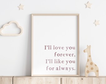 Love You Forever Like You For Always | Nursery Wall Decor Digital Print