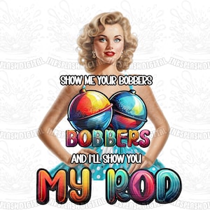 Show Me Your Bobbers Png, Fishing Sublimation, Fishing Png, Funny Fishing Png, Sublimation Design, Instant Downloadable, Digital Png Design