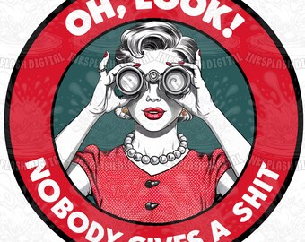 Funny Sassy Housewife PNG, Oh Look, Nobody Cares Design (Digital Download)