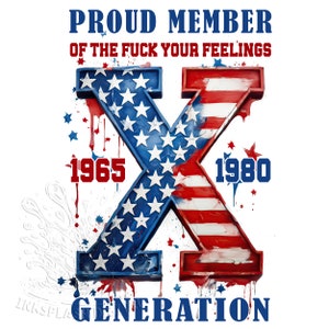Gen X png, Proud Member Fck Your Feelings Generation png, 4th of July png, American Flag Design png, USA png, America png, Gen-X Sarcastic