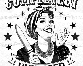 Completely Unhinged Retro Housewife PNG, Sarcastic Sublimation Design (Digital Download)