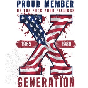 Proud Member Fck Your Feelings Generation png, 4th of July png, American Flag Design png, USA png, America png, Gen-X Sarcastic, Gen X png