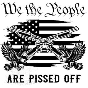 We The People Are Pissed Off Second Amendment png, American 4th Of July Png, Independence Day Design, Patriotic Png, Retro USA American Png