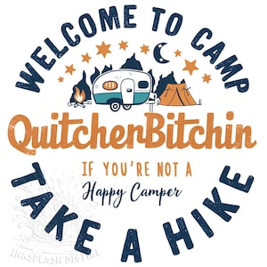 May include: A vintage-style camping graphic featuring a camper van, tent, campfire, and stars. The text reads "Welcome to Camp Quitcher Bitchin If you're not a Happy Camper Take a Hike".