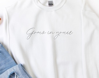 Grow in Grace Sweatshirt | Faith based clothing | Christian Sweatshirt | Vintage Clothing | Grace shirt | Inspirational Pullover | Shirt |