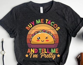 Buy Me Tacos and Tell Me I'm Pretty Shirt, Funny Taco Shirt, Retro Taco Lover Gift, Cinco De Mayo Shirt, Taco Day Shirt, Mexican Food Lover