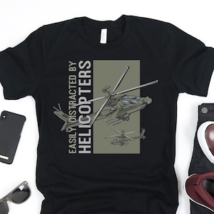 Easily Distracted By Helicopters Shirt | Military Helicopter Shirt | Funny Helicopter Pilot Gift | Helicopter Lover Gift | Attack Helicopter