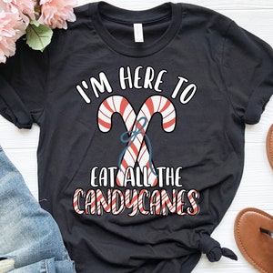 I&#39;m Here to Eat All The Candy Canes | Funny Cute Candy Cane Shirt | Christmas Shirt | Peppermint Festive Holiday Candycane Lover