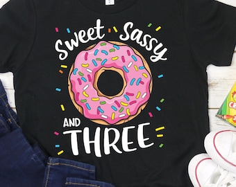 Sweet Sassy and Three Shirt, Cute Girls 3rd Birthday Shirt, Donut Birthday Party Shirt, Donut Lover Shirt, Donut Party Shirt, 3 Year Old Tee