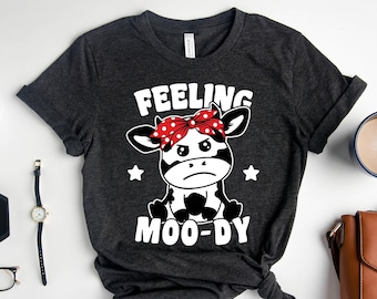 Feeling Moody Shirt, Cute Dairy Cow Shirt, Gift For Cow Lover Shirt, Funny Pun Shirt, Feeling Moo-dy, Sarcastic Humor, Cow Pun Shirt, Farmer