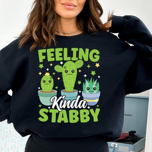 Feeling Stabby Cactus Sweatshirt for Women, Funny Cactus Hoodie, Gift for Cactus Lover Sweater, Cute Succulent Sweatshirt, Plant Cactus Pun