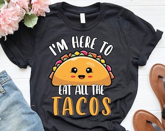 Estoy aquí para comer todos los tacos / Linda camisa de taco divertida / camisa cinco de mayo / camisa de Taco Tuesday / regalo de taco lover / amante de la comida mexicana
