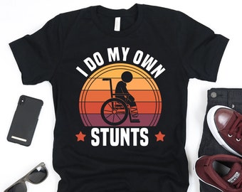 I Do My Own Stunts T-Shirt Funny Wheelchair T-Shirt I Do My Own Stunts T-Shirt Funny Wheelchair T-Shirt