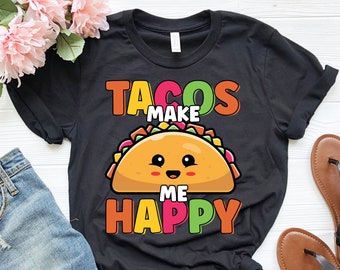 Tacos Make Me Happy Shirt, Funny Taco Shirt, Cute Taco Shirt, Cinco De Mayo Shirt, Taco Gift, Taco Lover Shirt, Mexican Food Lover Gift