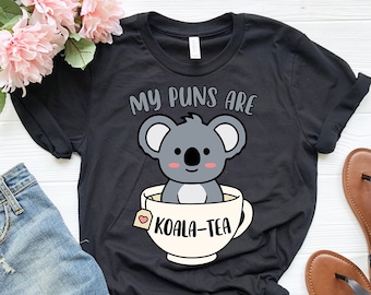 My Puns Are Koala Tea | Cute Koala Shirt | Funny Koala Gift | Sarcastic Pun Shirt | Animal Humor Shirt | Koala Bear Lover Shirt