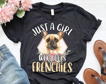 Just A Girl Who Loves Frenchies Shirt | Cute French Bulldog Shirt | Funny French Bulldog Owner Gift | Cute Dog Lover Shirt | Dog Mom Shirt