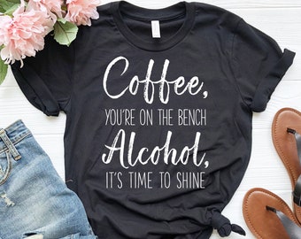 Cute Funny Drinking Shirt | Coffee You're On The Bench | Alcohol Shirt | Drinking Gift | Coffee Shirt | Coffee Gift | Wine Lover Shirt | Bar