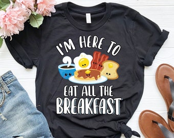 Sono qui per mangiare tutta la colazione / Divertente camicia carina per il cibo per la colazione / Camicia con pancetta e uova / Camicia per pancake / Camicia per amanti del cibo / Toast