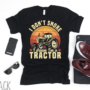 I Don&#39;t Snore I Dream I&#39;m A Tractor Shirt, Funny Tractor Shirt for Men, Tractor Shirt For Boys, Farming Shirt, Gift for Tractor Lover Shirt