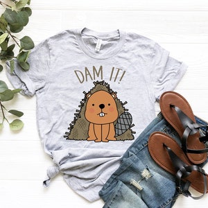 Cute Beaver Shirt | Dam It! Shirt | Funny Beaver Dam Shirt | Sarcastic Pun Shirt | Humor Witty Pun Shirt | Kawaii Animal