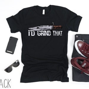 I&#39;d Grind That Shirt | Funny Knife Shirt for Men | Knife Maker Shirt | Bladesmith Knife Maker Gift | Knifemaker Gift | Knife Lover Shirt