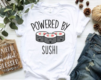 Cute Funny Sushi Shirt | Powered By Sushi | Sushi Lover Shirt | Sushi Gift | Kawaii Shirt | Japanese Cuisine Shirt | Sushi Roll Shirt | Food