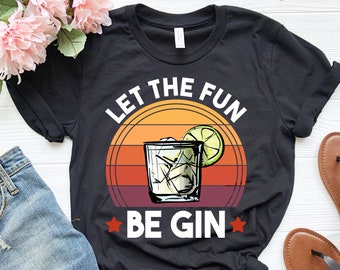 Let The Fun Be Gin Shirt, Funny Gin and Tonic Shirt, Gift for Gin Lovers Shirt, Gin Alcohol Pun Shirt, Funny Drinking Shirt, Party Shirt