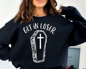 Get In Loser Coffin Sweatshirt, Get In Loser Hoodie, Funny Goth Sweatshirt, Goth Clothing, Dark Humor Clothing, Halloween Sweatshirt, Gothic
